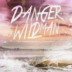 Danger Wildman : Da Tempestade a Calmaria